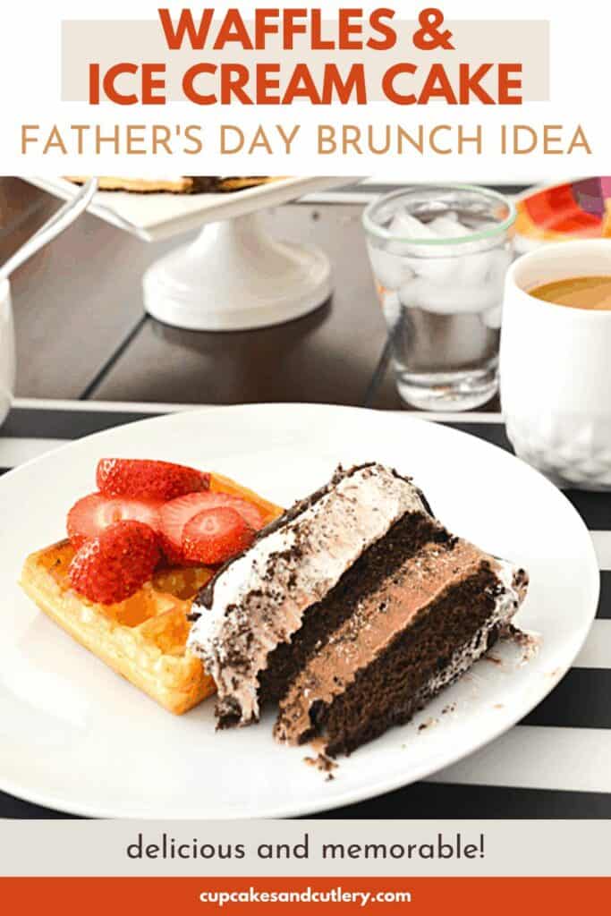 Text - Waffles and Ice Cream Cake Father's Day Brunch Idea with a slice of ice cream cake on top of a waffle topped with strawberries on a table.