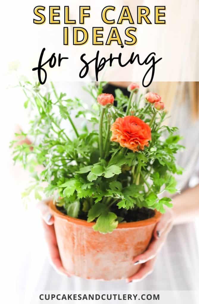 Woman holding flowers in a planter with the text "self care ideas for spring".