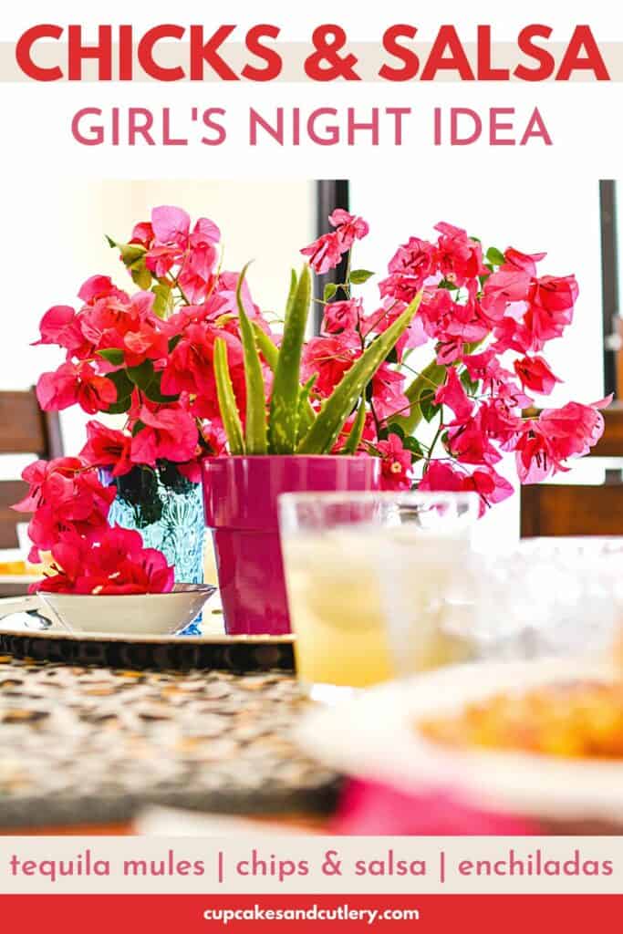 Text - Chicks and Salsa Girls Night Idea with a table with an aloe vera plant and bougainvillea with a cocktail and dinner plate.