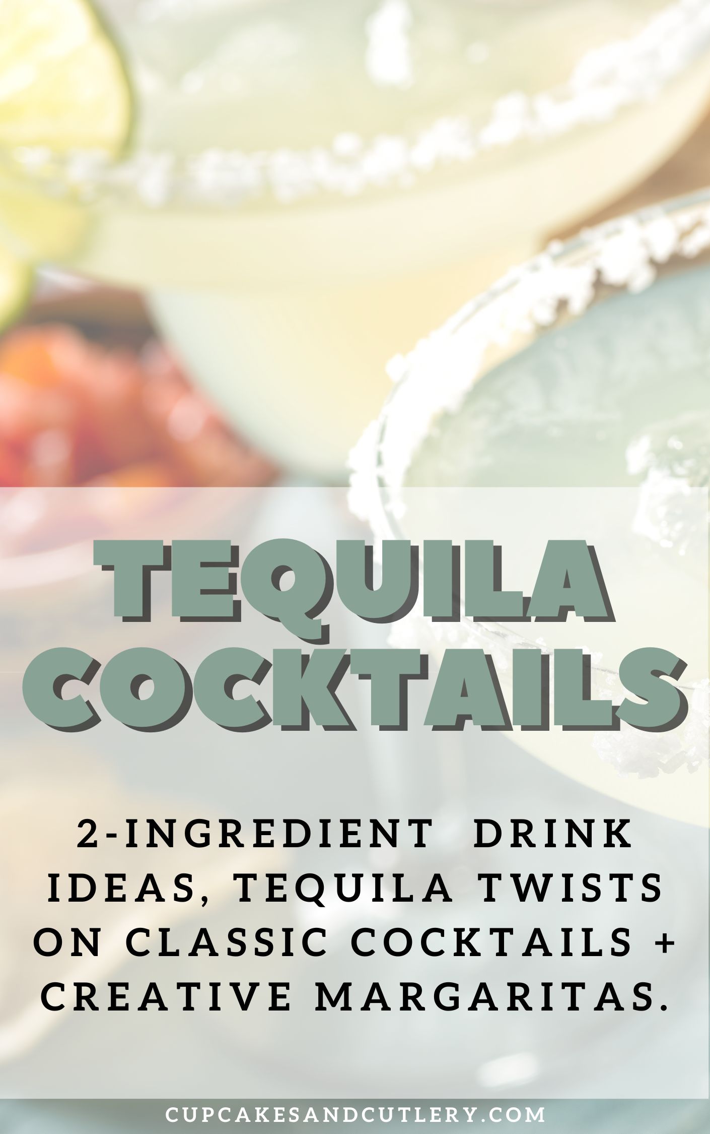 Text that says "Tequila Cocktails" over a close up photo of margaritas in salt rimmed glasses. 