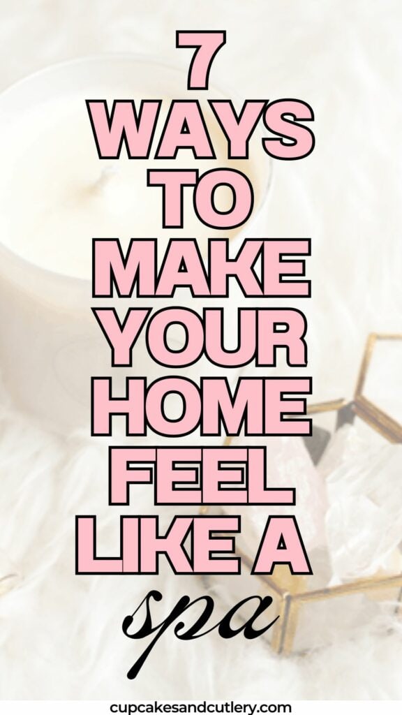 Text: 7 ways to make your home feel like a spa with a photo of a candle and crystals on a table.