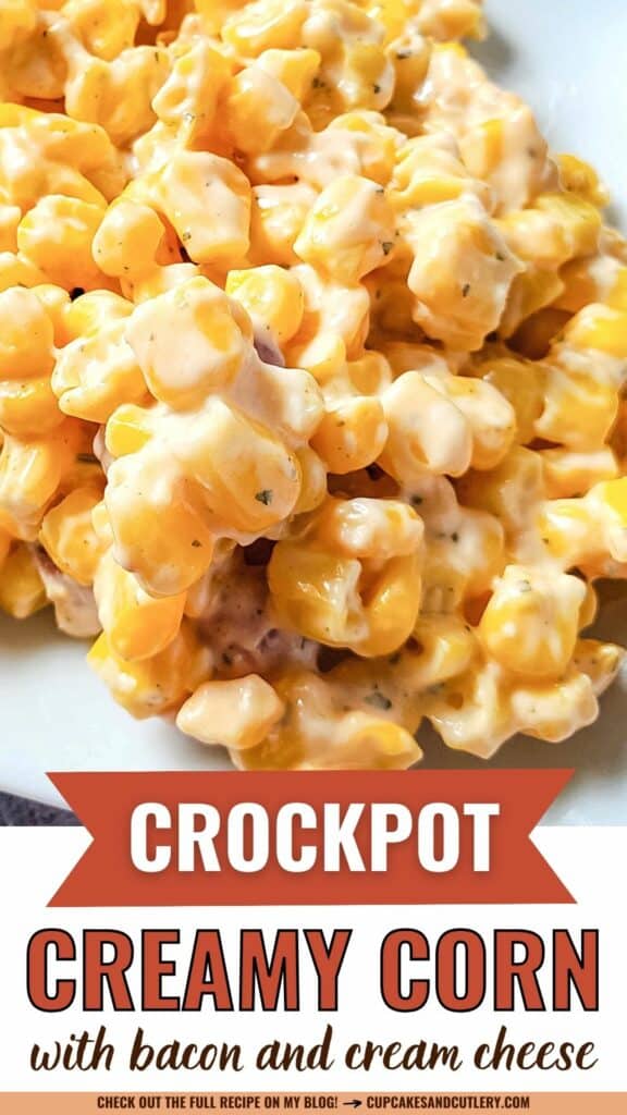 Text: Crockpot Creamy Corn with bacon and cream cheese and a close up of creamed corn with bacon.